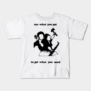 USE WHAT YOU GOT TO GET WHAT YOU NEED Kids T-Shirt